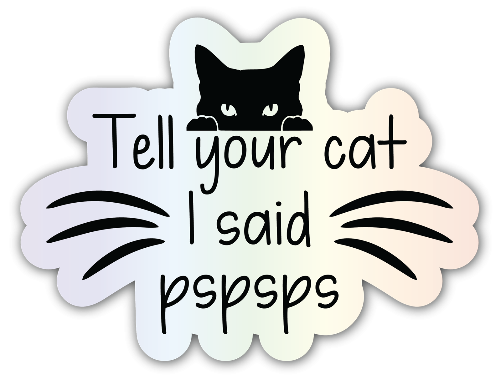 Tell Your Cat I Said Pspsps holographic sticker
