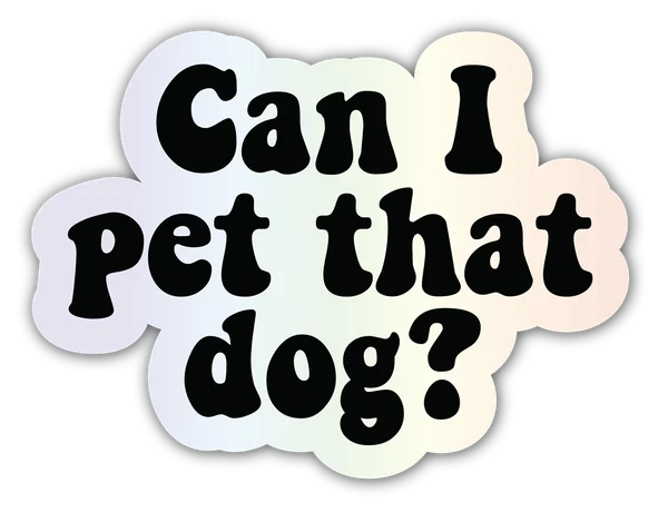 Can I Pet That Dog holographic sticker